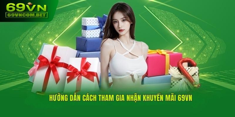 Tham gia nhận khuyến mãi 69VN với 3 bước giản đơn