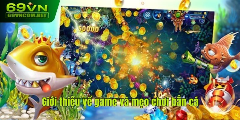 Giới thiệu về game và mẹo chơi bắn cá