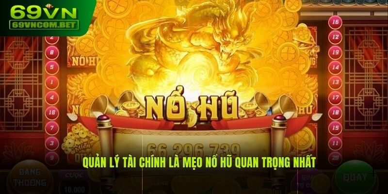 Quản lý tài chính là mẹo nổ hũ quan trọng nhất