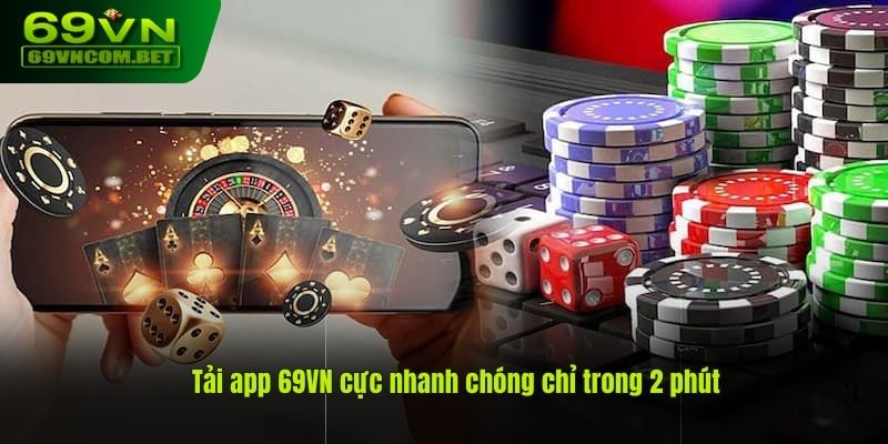 Tải app 69VN cực nhanh chóng chỉ trong 2 phút